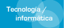 Tecnolog&iacute;a/Inform&aacute;tica